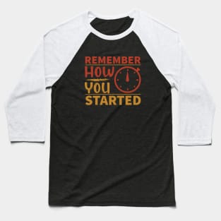 Remember how you started,Dream big, work hard. Inspirational motivational quote. Dreams don't work unless you do. Take the first step. Believe in yourself. Fail and learn Baseball T-Shirt